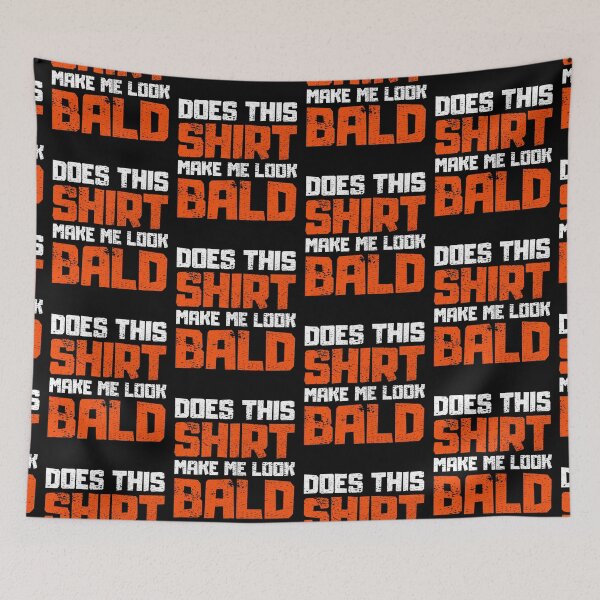Item preview, Does This Shirt Make me Look Bald designed and sold by FNStuff.
