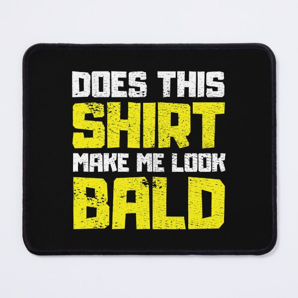 Item preview, Does This Shirt Make me Look Bald designed and sold by FNStuff.