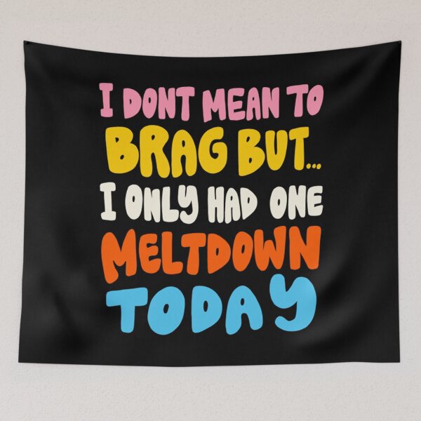 Item preview, I Dont Mean To Brag But i only Had One Meltdown Today designed and sold by taylor-us.