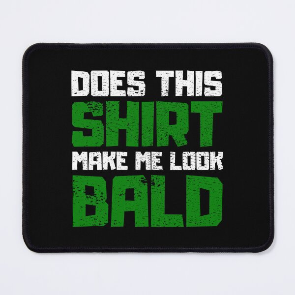 Item preview, Does This Shirt Make me Look Bald designed and sold by FNStuff.