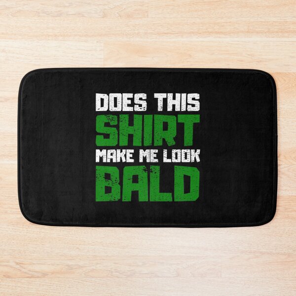 Item preview, Does This Shirt Make me Look Bald designed and sold by FNStuff.