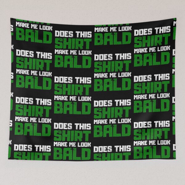 Item preview, Does This Shirt Make me Look Bald designed and sold by FNStuff.