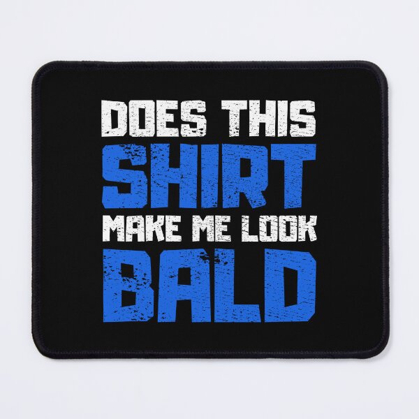 Item preview, Does This Shirt Make me Look Bald designed and sold by FNStuff.
