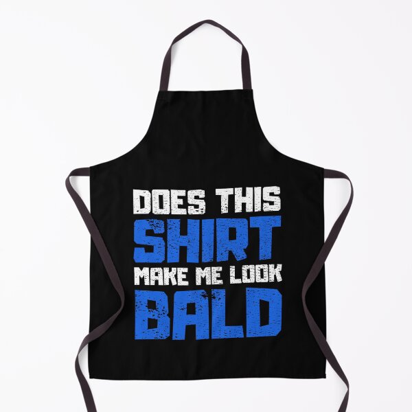 Item preview, Does This Shirt Make me Look Bald designed and sold by FNStuff.
