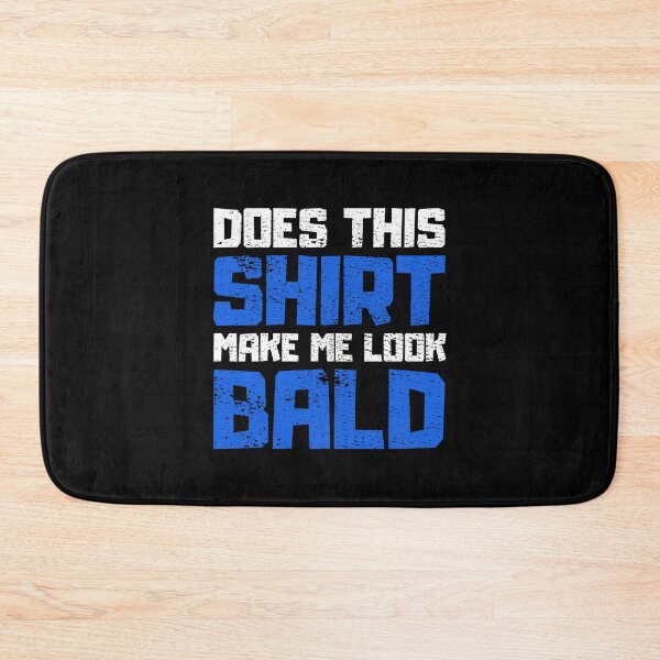 Item preview, Does This Shirt Make me Look Bald designed and sold by FNStuff.