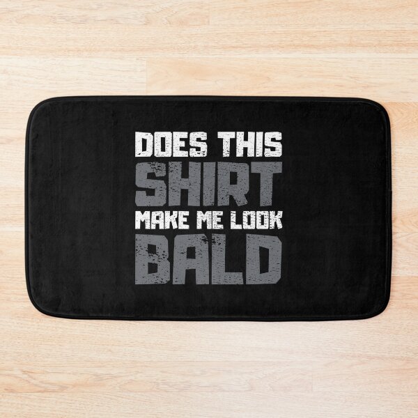 Item preview, Does This Shirt Make me Look Bald designed and sold by FNStuff.