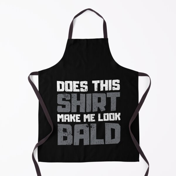 Item preview, Does This Shirt Make me Look Bald designed and sold by FNStuff.
