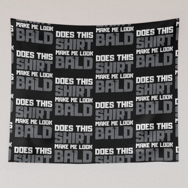 Item preview, Does This Shirt Make me Look Bald designed and sold by FNStuff.