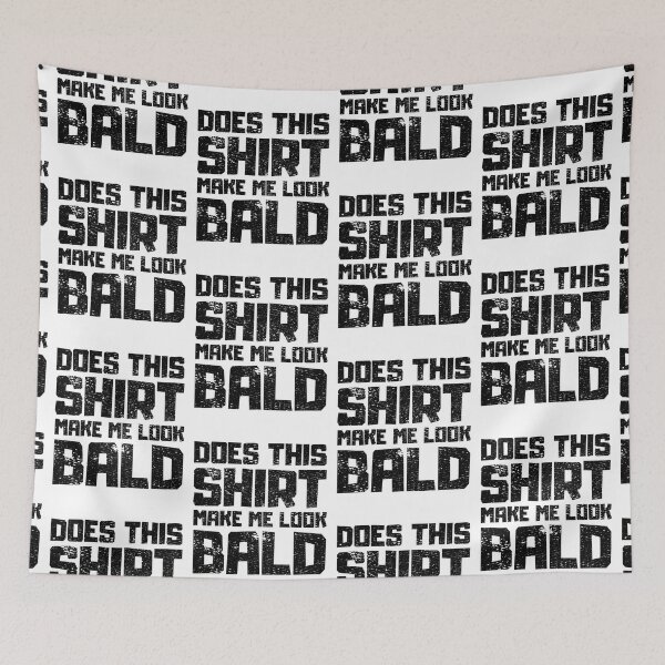 Item preview, Does This Shirt Make me Look Bald designed and sold by FNStuff.