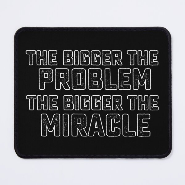 Item preview, The Bigger The Problem The Bigger The Miracle designed and sold by RightofCenter.