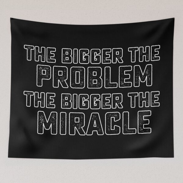Item preview, The Bigger The Problem The Bigger The Miracle designed and sold by RightofCenter.