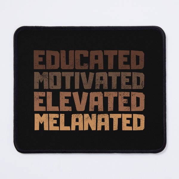 Item preview, Educated Motivated Elevated Melanated designed and sold by FNStuff.