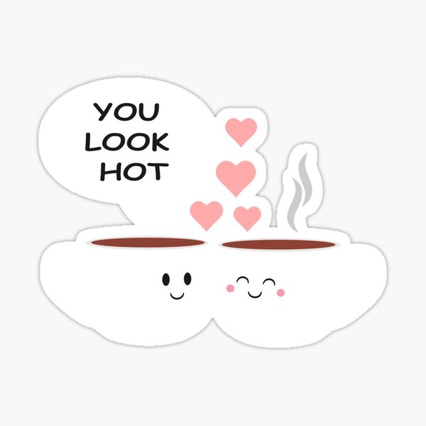 "You look hot funny Valentine's day humor illustrations" Sticker for