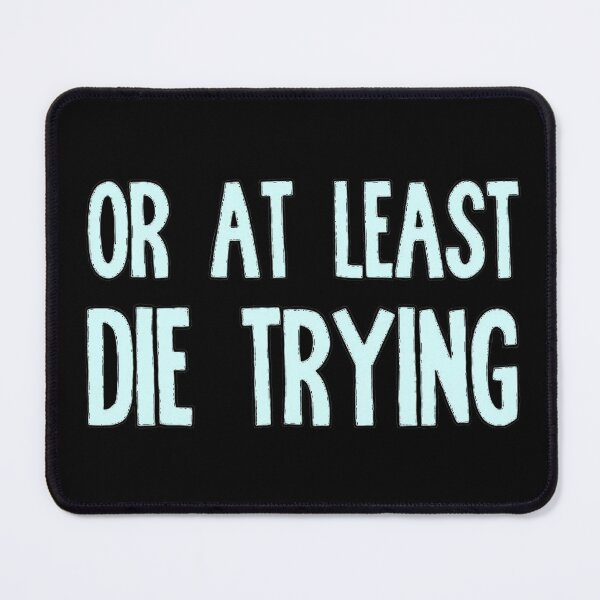 Item preview, Or At Least Die Trying designed and sold by EasyPeasyLife  ⭐⭐⭐⭐⭐.