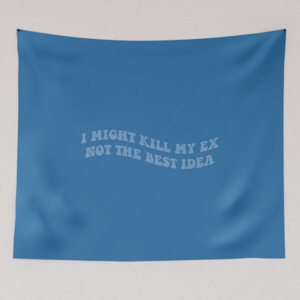Item preview, I might kill my ex not the best idea blue designed and sold by everything4eva.