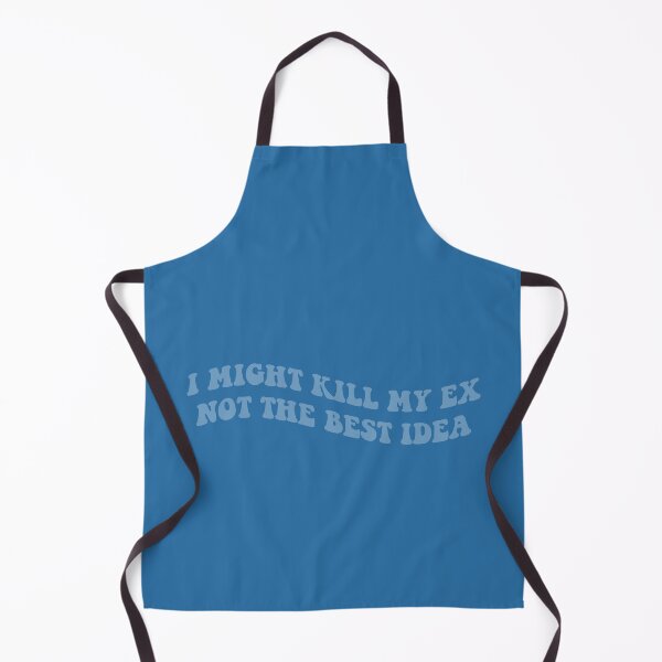 Item preview, I might kill my ex not the best idea blue designed and sold by everything4eva.