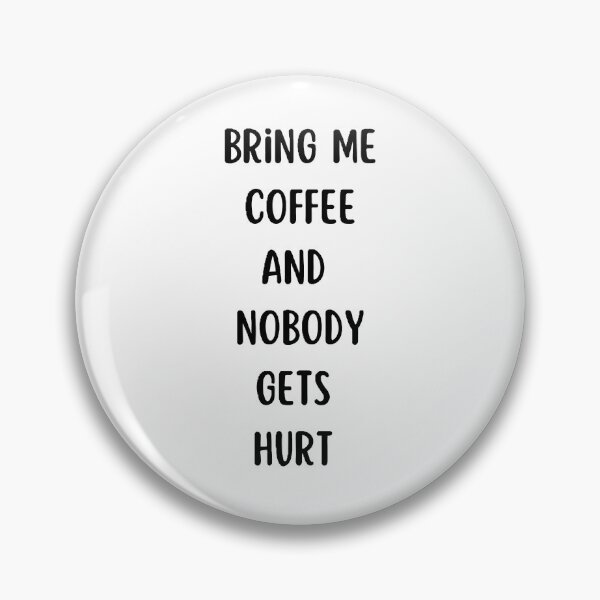 Item preview, bring me coffee and nobody gets hurt designed and sold by Wonka ⭐⭐⭐⭐⭐.