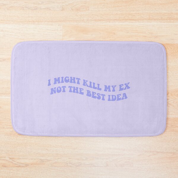 Item preview, I might kill my ex not the best idea Lilac designed and sold by everything4eva.