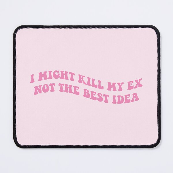 Item preview, I might kill my ex not the best idea pink designed and sold by everything4eva.
