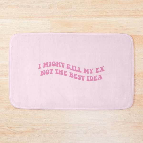 Item preview, I might kill my ex not the best idea pink designed and sold by everything4eva.