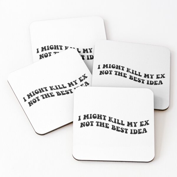 Item preview, I might kill my ex not the best idea black designed and sold by everything4eva.