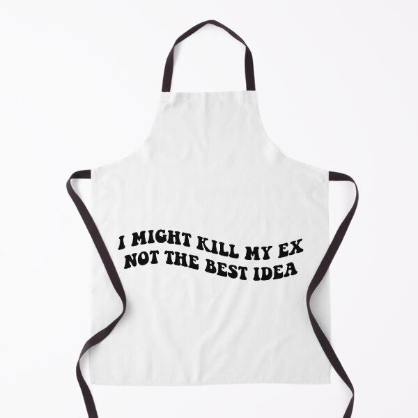 Item preview, I might kill my ex not the best idea black designed and sold by everything4eva.