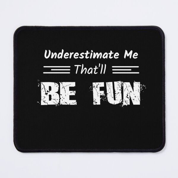 Item preview, Underestimate Me That'll Be Fun Sarcastic and Fun Design designed and sold by soniashah.