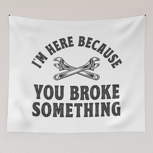 Item preview, I'm Here Because You Broke Something Mechanic Gift designed and sold by TonySpencer.