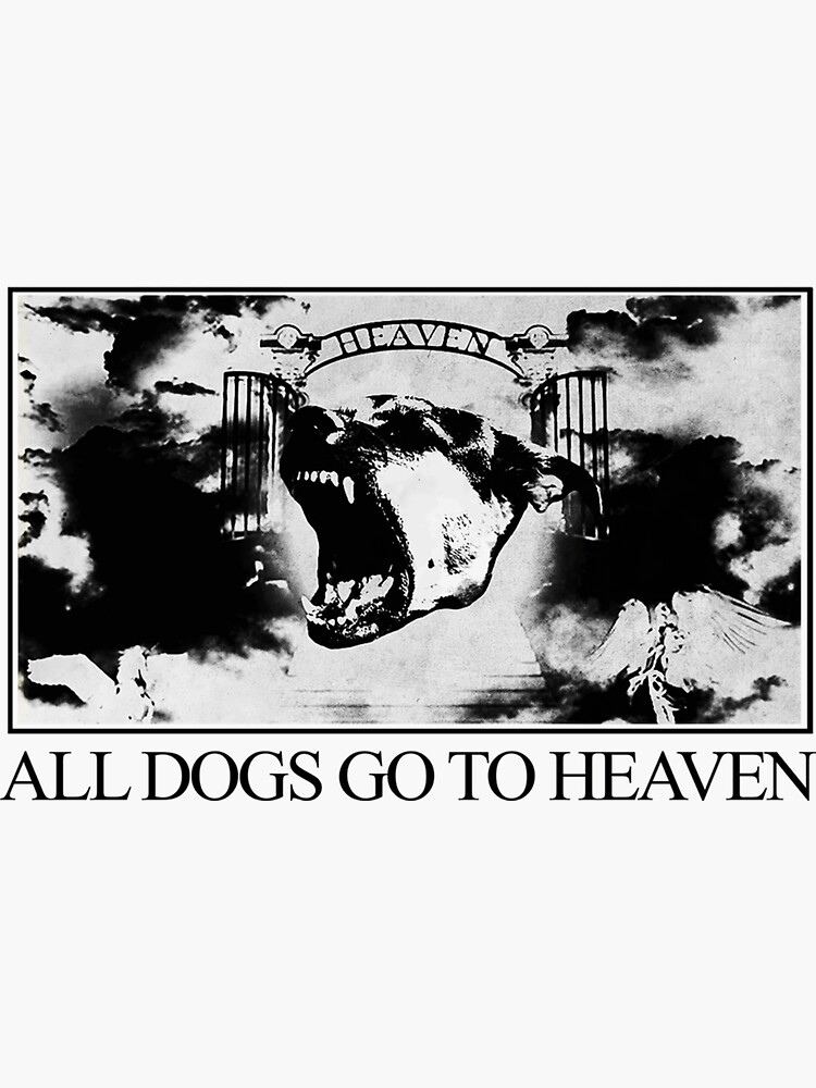 "ALL DOGS GO TO HEAVEN " Sticker for Sale by antoninachi Redbubble