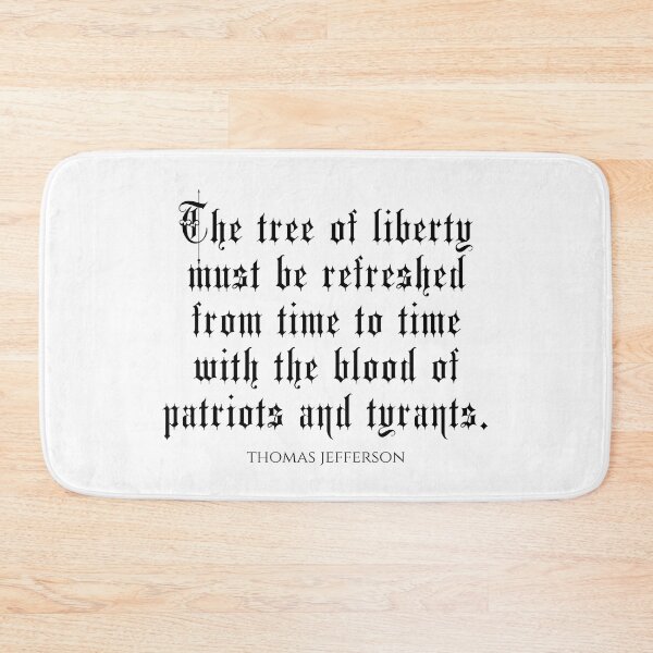 Item preview, The Tree Of Liberty Must Be Refreshed From Time To Time With The Blood Of Patriots and Tyrants - Thomas Jefferson Quotes designed and sold by PhiloJourney.