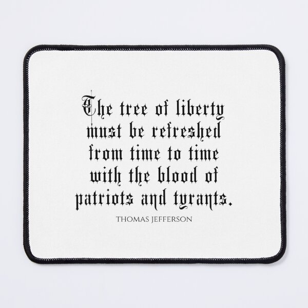 Item preview, The Tree Of Liberty Must Be Refreshed From Time To Time With The Blood Of Patriots and Tyrants - Thomas Jefferson Quotes designed and sold by PhiloJourney.