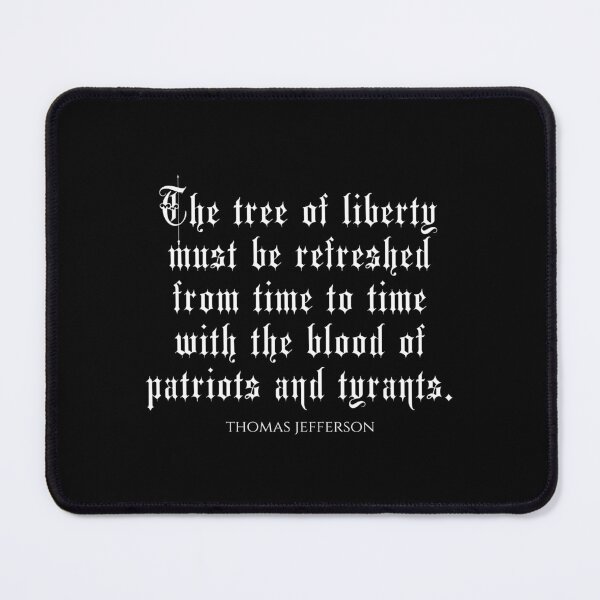 Item preview, The Tree Of Liberty Must Be Refreshed From Time To Time With The Blood Of Patriots and Tyrants - Thomas Jefferson Quotes designed and sold by PhiloJourney.