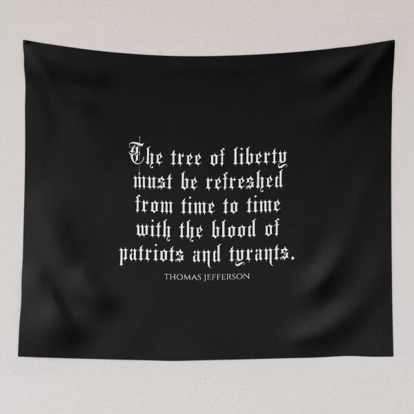 Item preview, The Tree Of Liberty Must Be Refreshed From Time To Time With The Blood Of Patriots and Tyrants - Thomas Jefferson Quotes designed and sold by PhiloJourney.