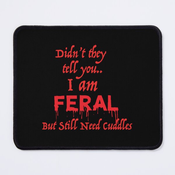 Item preview, Didn_t They tell you I AM FERAL but still need cuddles   designed and sold by jennyjacksonaj.