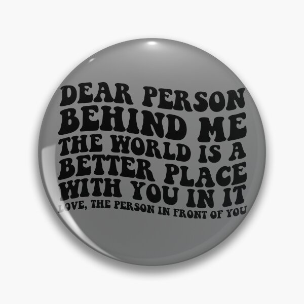 Item preview, Dear Person Behind Me The World Is A Better Place With You Gear designed and sold by DynamicDesign.