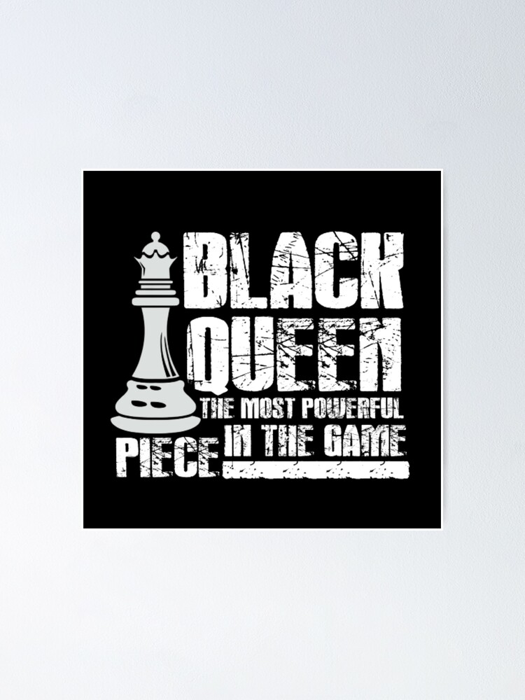 Black Queen Most Powerful Piece In The Game Chess Poster