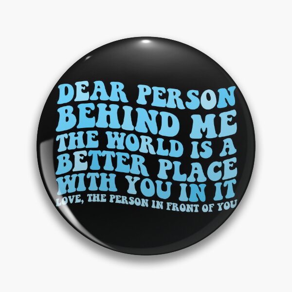 Item preview, Dear Person Behind Me The World Is A Better Place With You Gear designed and sold by DynamicDesign.