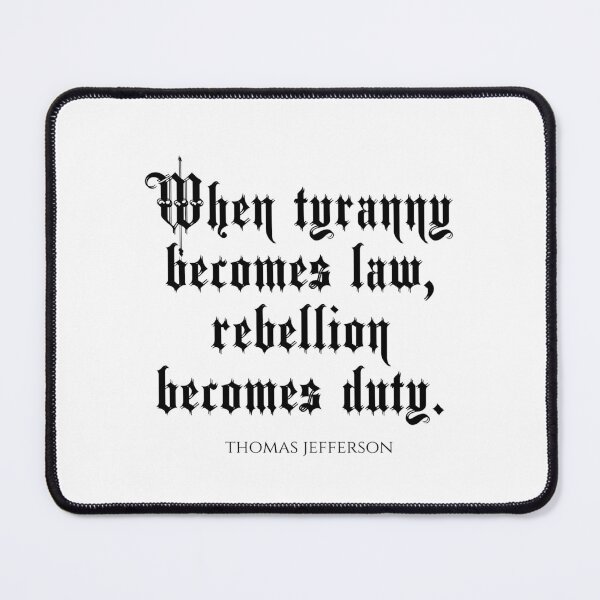 Item preview, When Tyranny Becomes Law Rebellion Becomes Duty - Thomas Jefferson Quotes designed and sold by PhiloJourney.