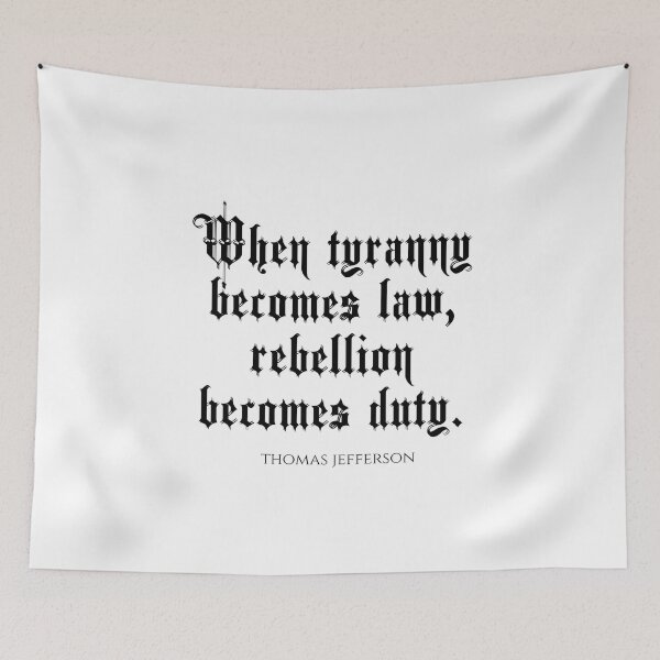 Item preview, When Tyranny Becomes Law Rebellion Becomes Duty - Thomas Jefferson Quotes designed and sold by PhiloJourney.