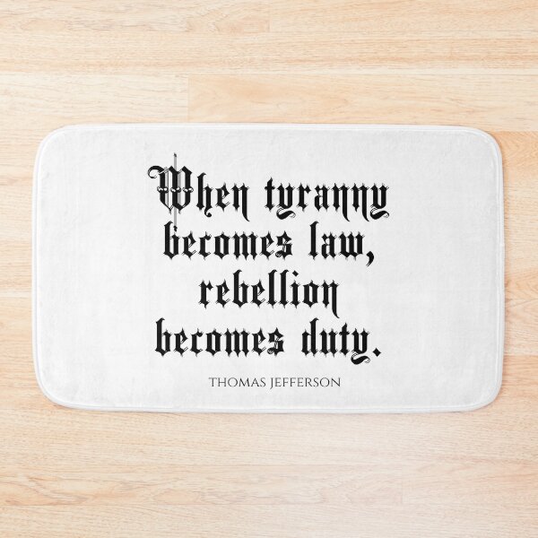 Item preview, When Tyranny Becomes Law Rebellion Becomes Duty - Thomas Jefferson Quotes designed and sold by PhiloJourney.