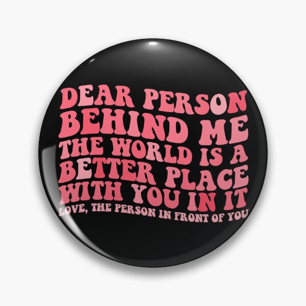 Item preview, Dear Person Behind Me The World Is A Better Place With You Gear designed and sold by DynamicDesign.