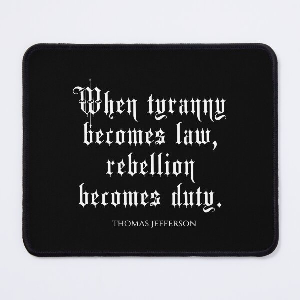 Item preview, When Tyranny Becomes Law Rebellion Becomes Duty - Thomas Jefferson Quotes designed and sold by PhiloJourney.