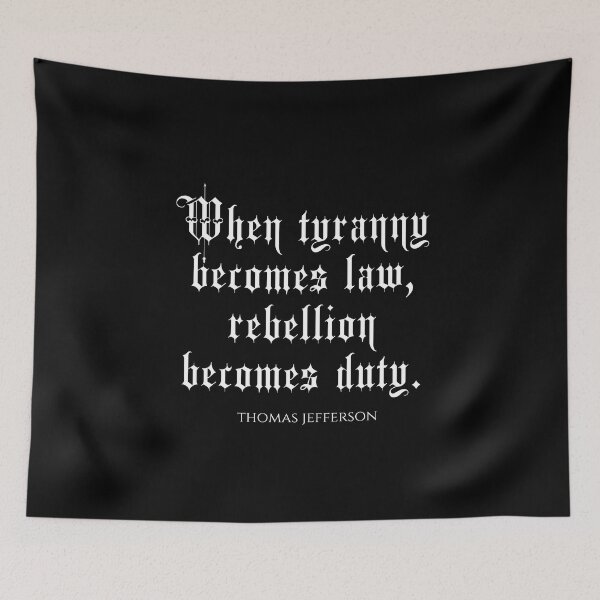 Item preview, When Tyranny Becomes Law Rebellion Becomes Duty - Thomas Jefferson Quotes designed and sold by PhiloJourney.