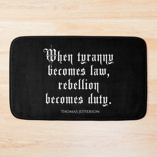 Item preview, When Tyranny Becomes Law Rebellion Becomes Duty - Thomas Jefferson Quotes designed and sold by PhiloJourney.