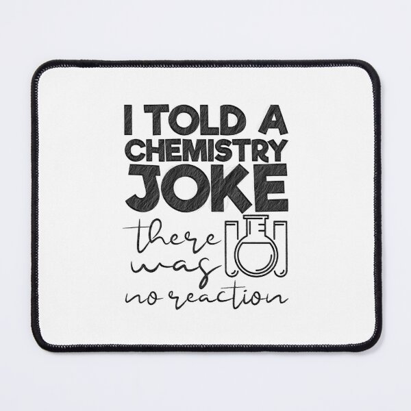 Item preview, Told a Chemistry Joke - No Reaction - Funny Science, there was no Reaction, i told a,told a chemistry,i told chemistry,i a chemistry,a chemistry joke designed and sold by RedArtsDesign.