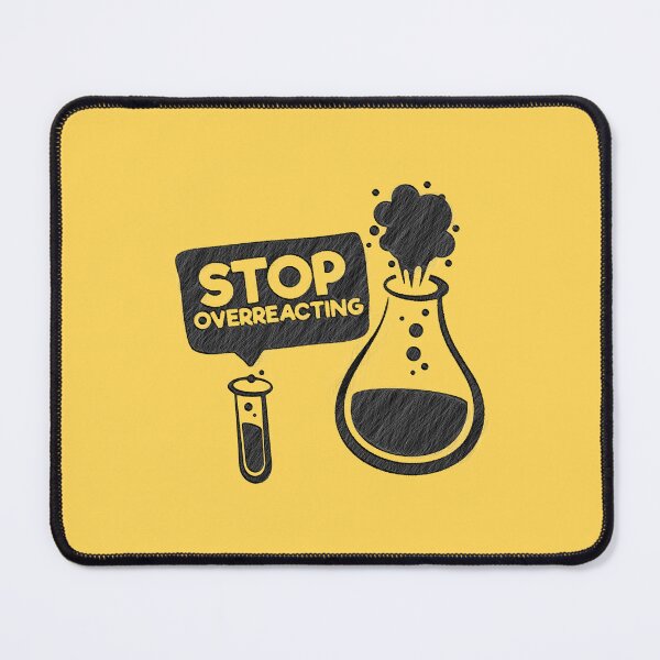 Item preview, keep calm stop overreacting chemistry funny science pun, stop overreacting, stop, overreacting, chemistry, math, flask, bust, i think youre overreacting designed and sold by RedArtsDesign.