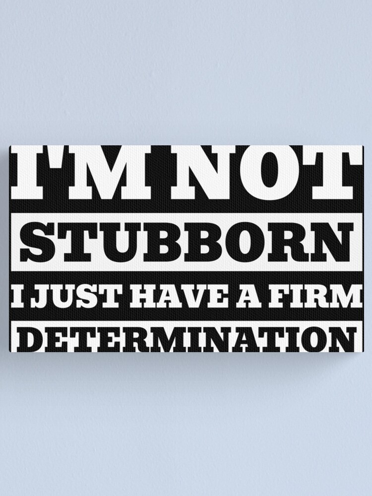 I'm Not Stubborn I Just Have a Firm Determination Throw Pillow