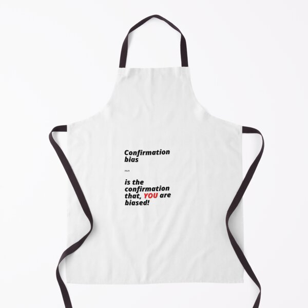 Item preview, Confirmation bias is the confirmation that, YOU are biased! designed and sold by Finds.