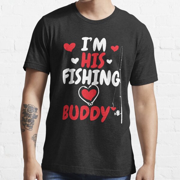 Im His Fishing Buddy - Valentines Day Ideas Couple Matching fishing  Essential T-Shirt for Sale by TeeInnovations