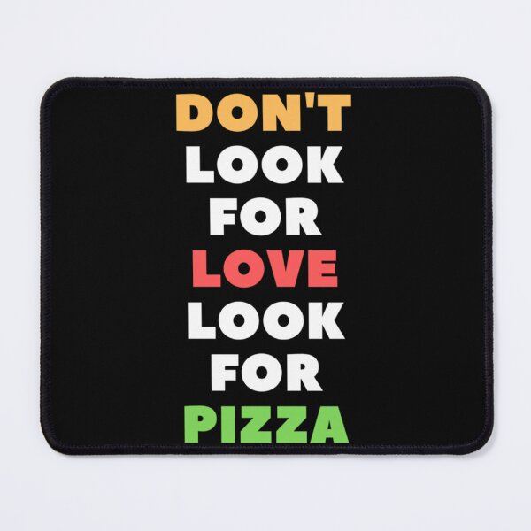 Item preview, dont look for love look for pizza designed and sold by DayDreamAppe.